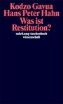 Titel: "Was ist Restitution?" Autoren: Kodzo Gavua, Hans Peter Hahn. Verlag: suhrkamp taschenbuch wissenschaft.