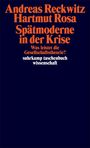 Text: Andreas Reckwitz, Hartmut Rosa, Spätmoderne in der Krise, Was leistet die Gesellschaftstheorie?, suhrkamp taschenbuch.