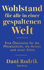 "Wohlstand für alle in einer gespaltenen Welt. Eine Ökonomie für die Mittelschicht, die Armen und unser Klima. Dani Rodrik."