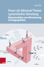 Julia Hille: Paare als Adressat*innen systemischer Beratung - Rekonstruktion von Adressierung in Erstgesprächen, Buch