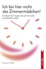 Titel: Ich bin hier nicht das Zimmermädchen! 
Untertitel: Ein Buch für Frauen, die sich ihre Zeit zurückholen wollen. 
Unten: Kristina Priller. 
Illustration einer Uhr im Hintergrund.
