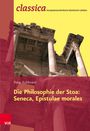 Peter Kuhlmann: Die Philosophie der Stoa: Seneca, Epistulae morales, Buch