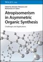: Atropisomerism in Asymmetric Organic Synthesis, Buch