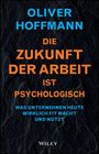 "OLIVER HOFFMANN. DIE ZUKUNFT DER ARBEIT IST PSYCHOLOGISCH. WAS UNTERNEHMEN HEUTE WIRKLICH FIT MACHT UND NÜTZT. Wiley." Text auf schwarzem Stein-Hintergrund.