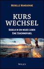 Text: "Michelle Mangiapane, Kurswechsel, Segeln in ein neues Leben, Eine Coachingfabel, Wiley."  
Untergehende Sonne über einem Segelboot.