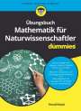 Thoralf Räsch: Übungsbuch Mathematik für Naturwissenschaftler für Dummies, Buch