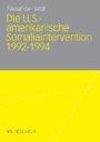 Alexander Wolf: Die U.S.-amerikanische Somaliaintervention 1992-1994, Buch