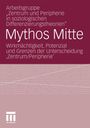 Arbeitsgruppe "Zentrum Und Peripherie In Soziologischen Differenzierungstheorien": Mythos Mitte, Buch