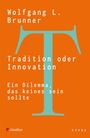 Wolfgang L. Brunner: Tradition oder Innovation, Buch