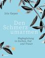 Iris Geyer: Den Schmerz umarmen, Buch