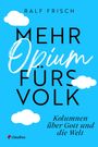 Ralf Frisch: Mehr Opium fürs Volk, Buch