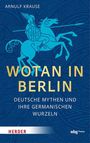 Arnulf Krause: Wotan in Berlin, Buch