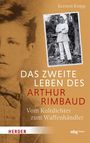 Kersten Knipp: Das zweite Leben des Arthur Rimbaud, Buch
