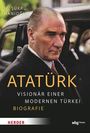 "Atatürk: Visionär einer modernen Türkei. Biografie." Porträt eines ernst blickenden Mannes im Anzug vor einem Auto.