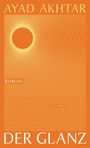 Text: "AYAD AKHTAR", "DER GLANZ", "ROMAN", "CLAASSEN". 
Orange Hintergrund mit stilisiertem Sonnenmotiv.