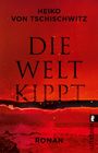 Heiko von Tschischwitz: Die Welt kippt, Buch