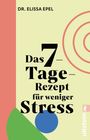 Elissa Epel: Das 7-Tage-Rezept für weniger Stress, Buch