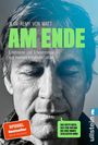 "AM ENDE", Jean-Remy von Matt, Erlebnisbericht. "SPIEGEL Bestseller", "Das erste Buch, das von Anfang bis Ende immer schlechter wird". Schwarz-weiß Porträt eines nachdenklichen Mannes mit geschlossenen Augen. Ullstein-Logo.