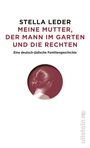 Stella Leder: Meine Mutter, der Mann im Garten und die Rechten, Buch