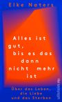 Elke Naters: Alles ist gut, bis es das dann nicht mehr ist, Buch