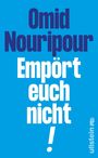 "Omid Nouripour Empört euch nicht!" in klarer, großer Schrift auf blauem Hintergrund. Rechts unten steht "ullstein".
