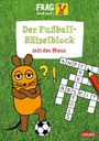 Christine Mildner: Frag doch mal ... die Maus: Der Fußball-Rätselblock mit der Maus, Buch