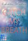 Rebekka Weiler: Catch My Breath (»Catch Me«-Reihe 2), Buch