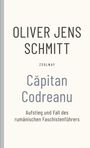 Oliver Jens Schmitt: Capitan Codreanu, Buch