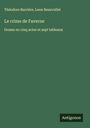 Théodore Barrière: Le crime de Faverne, Buch