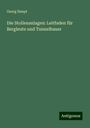 Georg Haupt: Die Stollenanlagen: Leitfaden für Bergleute und Tunnelbauer, Buch