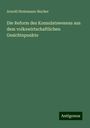 Arnold Steinmann-Bucher: Die Reform des Konsulatswesens aus dem volkswirtschaftlichen Gesichtspunkte, Buch