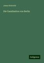 James Hobrecht: Hobrecht, J: Canalisation von Berlin, Buch