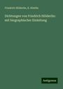 Friedrich Hölderlin: Dichtungen von Friedrich Hölderlin: mit biographischer Einleitung, Buch