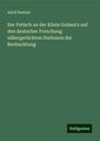Adolf Bastian: Der Fetisch an der Küste Guinea's auf den deutscher Forschung nähergerückten Stationen der Beobachtung, Buch