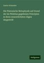 Gustav Schneider: Die Platonische Metaphysik auf Grund der im Philebus gegebenen Principien in ihren wesentlichsten Zügen dargestellt, Buch