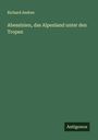 Richard Andree: Abessinien, das Alpenland unter den Tropen, Buch