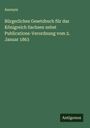 Anonym: Bürgerliches Gesetzbuch für das Königreich Sachsen nebst Publications-Verordnung vom 2. Januar 1863, Buch