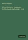 Reginald Blomfield: A Short History of Renaissance Architecture in England 1500-1800, Buch