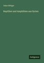 Oskar Böttger: Reptilien und Amphibien aus Syrien, Buch