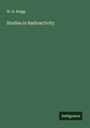 W. H. Bragg: Studies in Radioactivity, Buch