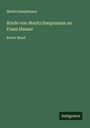 Moritz Hauptmann: Briefe von Moritz Hauptmann an Franz Hauser, Buch