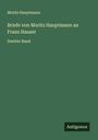 Moritz Hauptmann: Briefe von Moritz Hauptmann an Franz Hauser, Buch