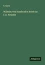 R. Haym: Wilhelm von Humboldt's Briefe an F.G. Welcker, Buch
