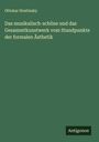 Ottokar Hostinsky: Das musikalisch-schöne und das Gesammtkunstwerk vom Standpunkte der formalen Ästhetik, Buch