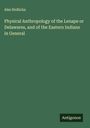 Ales Hrdlicka: Physical Anthropology of the Lenape or Delawares, and of the Eastern Indians in General, Buch