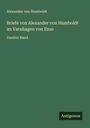 Alexander Von Humboldt: Briefe von Alexander von Humboldt an Varnhagen von Ense, Buch