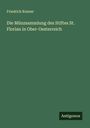Friedrich Kenner: Die Münzsammlung des Stiftes St. Florian in Ober-Oesterreich, Buch