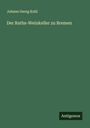 Johann Georg Kohl: Der Raths-Weinkeller zu Bremen, Buch