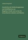Johann Georg Kohl: Geschichte der Entdeckungsreisen und Schifffahrten zur Magellan-Straße und zu den ihr benachbarten Ländern und Meeren, Buch