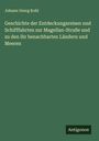 Johann Georg Kohl: Geschichte der Entdeckungsreisen und Schifffahrten zur Magellan-Straße und zu den ihr benachbarten Ländern und Meeren, Buch